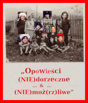 z cyklu HISTORIE RODZINNE: Opowieści (nie)dorzeczne